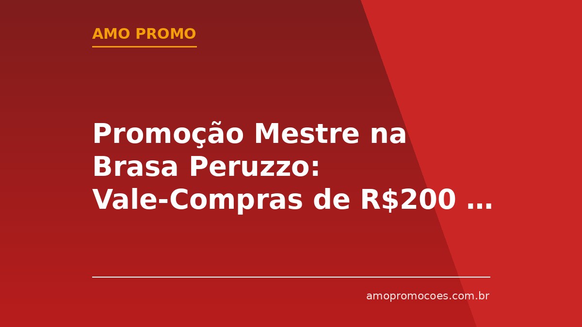 Promoção Mestre na Brasa Peruzzo: Vale-Compras de R$200 e Kits Churrasco (RS)