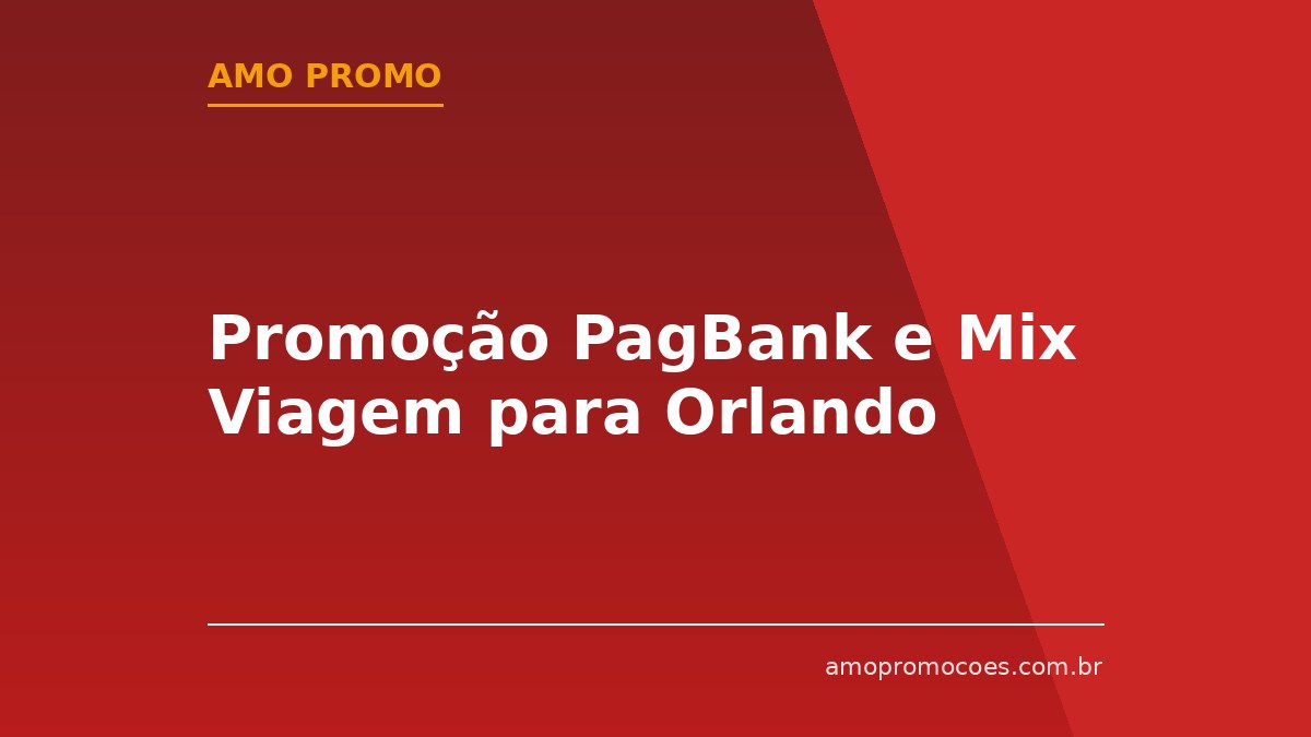 Promoção PagBank e Mix Viagem para Orlando