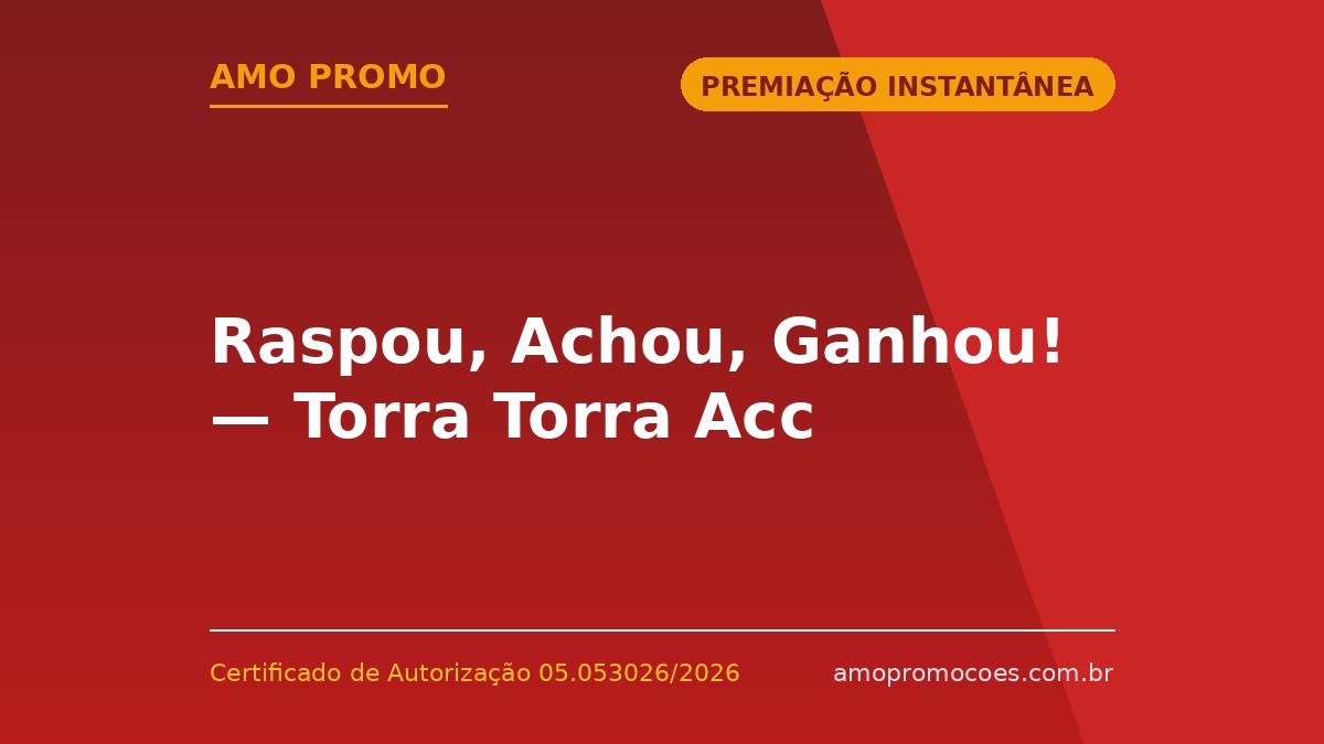 Raspou, Achou, Ganhou! — Torra Torra Acc