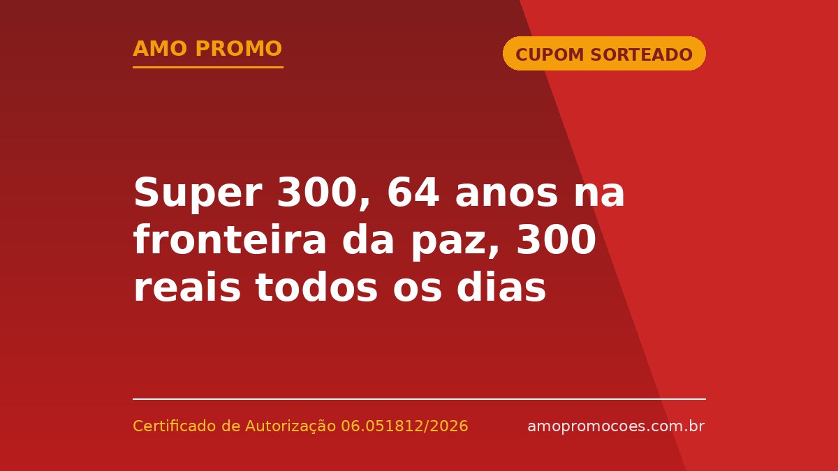 Super 300, 64 anos na fronteira da paz, 300 reais todos os dias