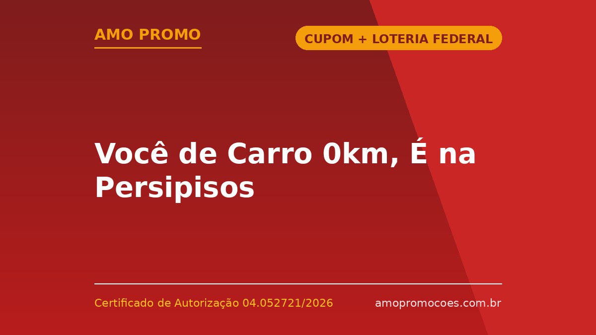 Você de Carro 0km, É na Persipisos